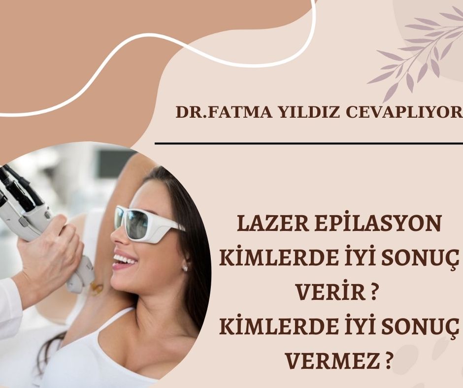 LAZER EPİLASYON KİMLERDE İYİ SONUÇ VERİR? KİMLERDE İYİ SONUÇ VERMEZ?