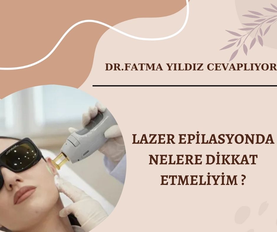 Lazer /Epilasyonda /Nelere /Dikkat /Etmeliyim ?