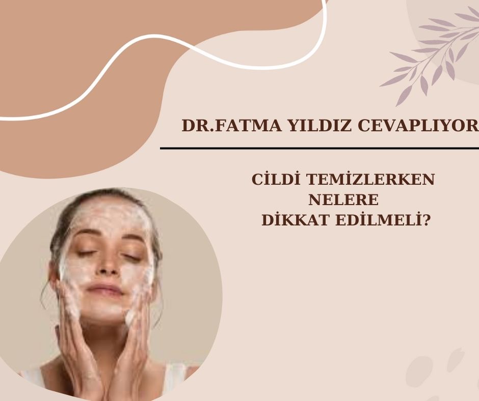 Cildi/ Temizlerken/ Nelere/ Dikkat/ Edilmeli?