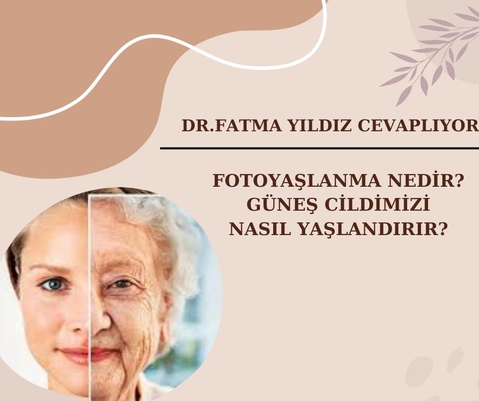 Fotoyaşlanma/ Nedir? Güneş/ Cildimizi/ Nasıl/ Yaşlandırır?