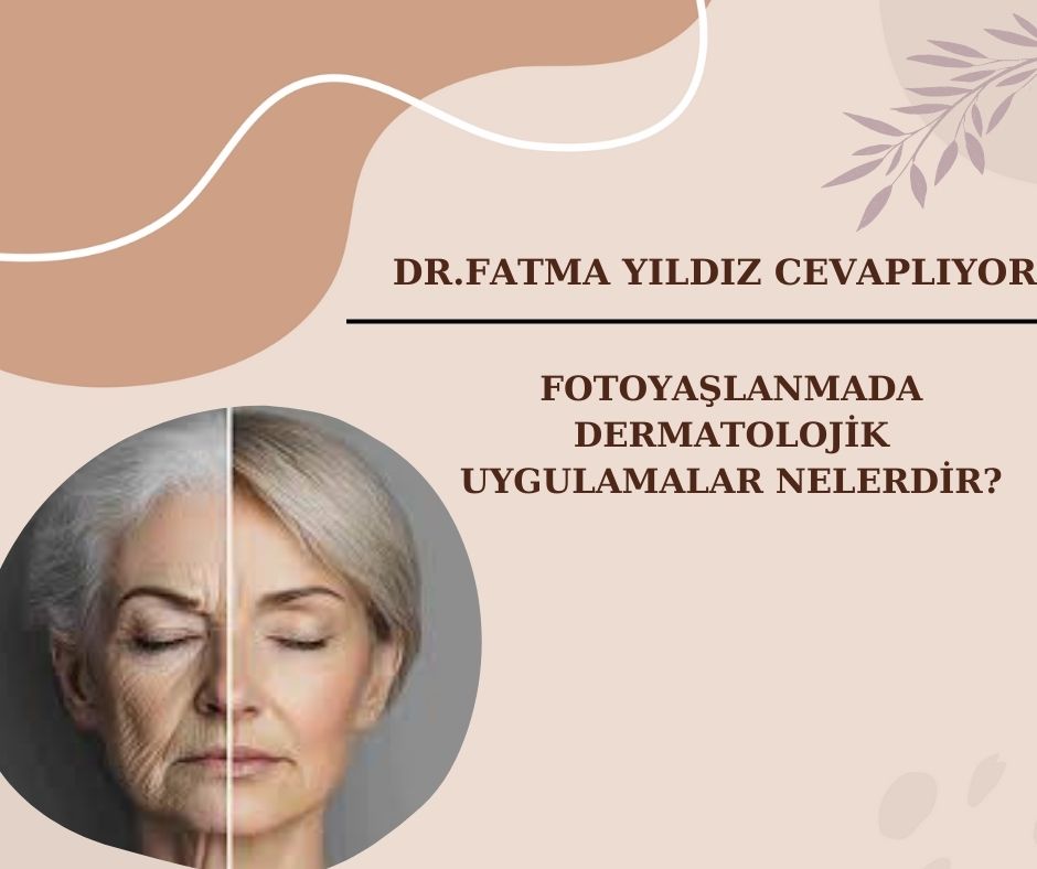 Fotoyaşlanmada? Dermatolojik Uygulamalar? Nelerdir?