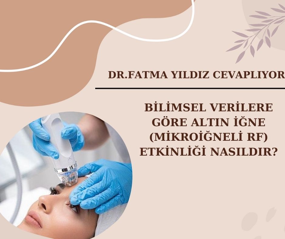 Bilimsel Verilere Göre Altın İğne (Mikroiğneli RF) Etkinliği nasıldır?