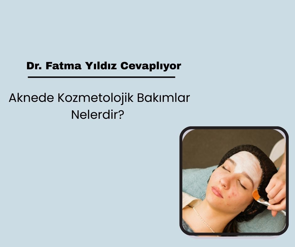 Aknede Kozmetolojik Bakımlar Nelerdir? 
