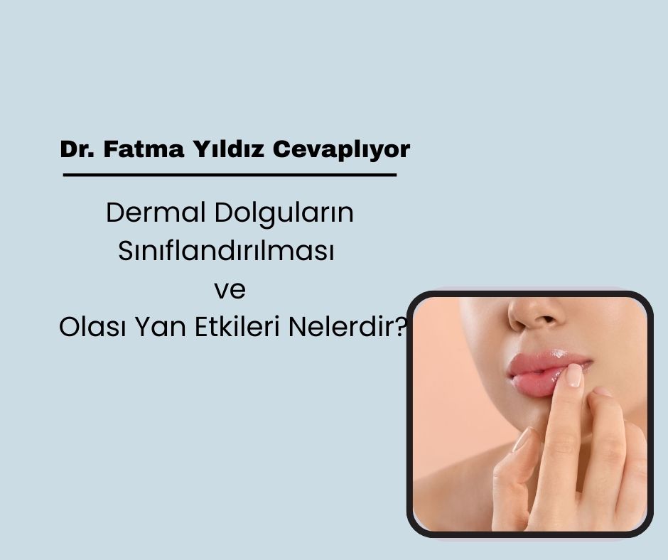 Dermal Dolguların Sınıflandırılması ve Olası Yan Etkileri Nelerdir?