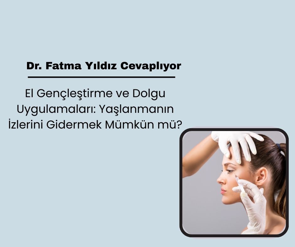 El Gençleştirme ve Dolgu Uygulamaları: Yaşlanmanın İzlerini Gidermek Mümkün mü?