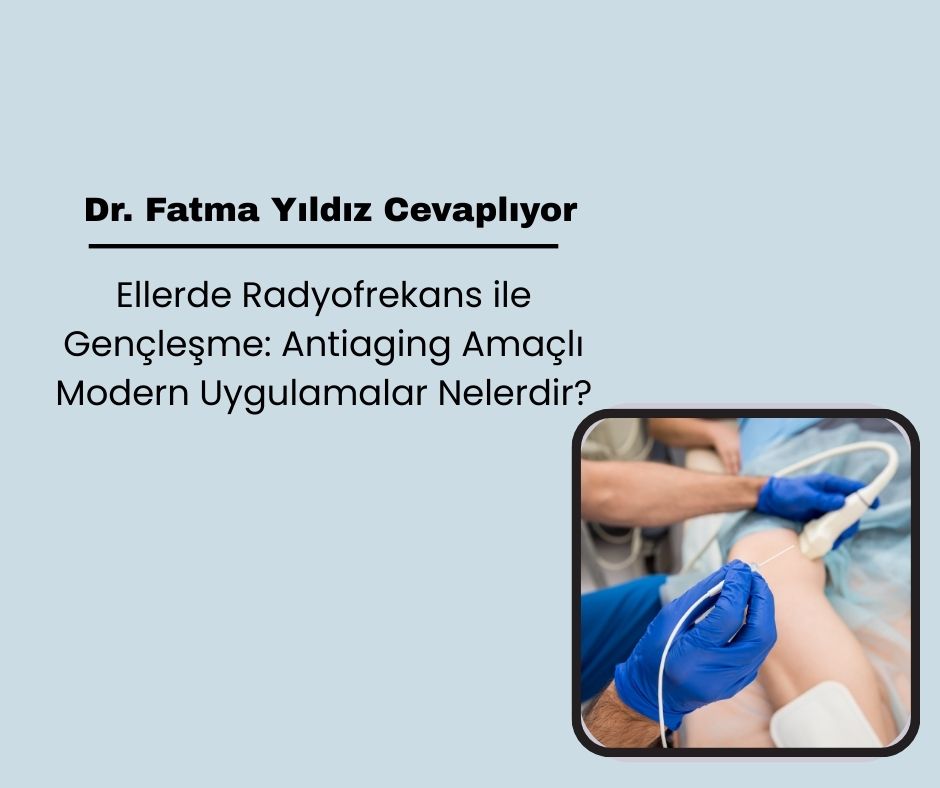 Ellerde Radyofrekans ile Gençleşme: Antiaging Amaçlı Modern Uygulamalar Nelerdir?