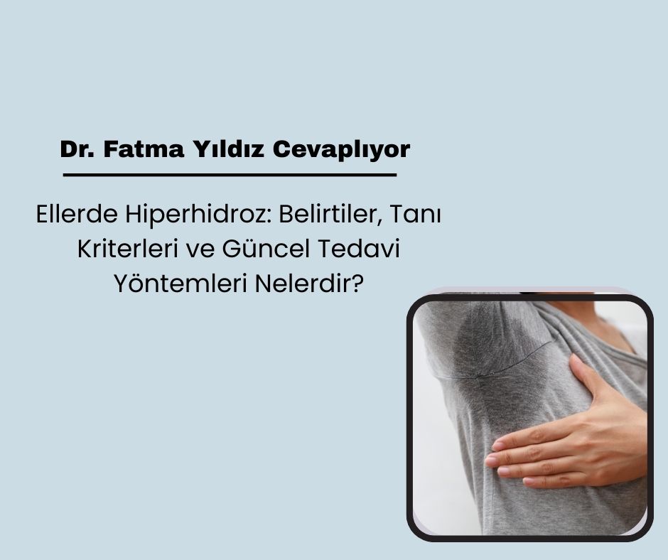 Ellerde Hiperhidroz: Belirtiler, Tanı Kriterleri ve Güncel Tedavi Yöntemleri Nelerdir?