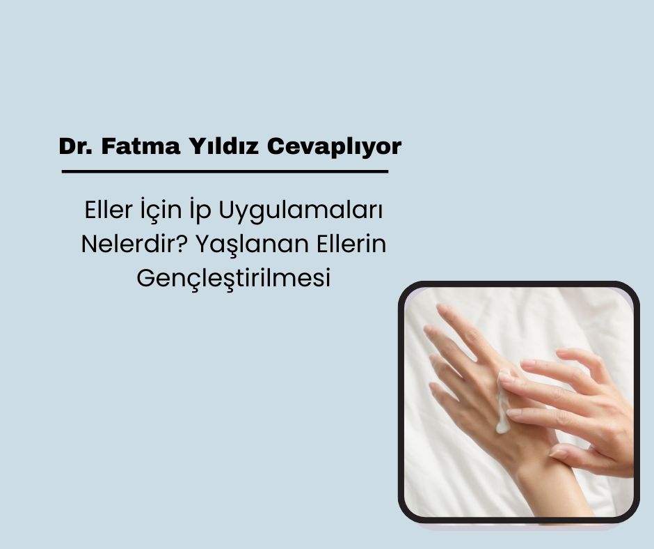 Eller İçin İp Uygulamaları Nelerdir? Yaşlanan Ellerin Gençleştirilmesi
