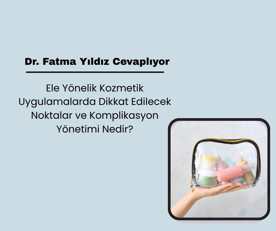 Ele Yönelik Kozmetik Uygulamalarda Dikkat Edilecek Noktalar ve Komplikasyon Yönetimi
