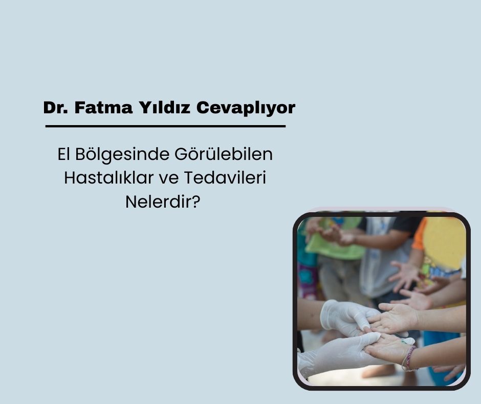 El Bölgesinde Görülebilen Hastalıklar ve Tedavileri Nelerdir?