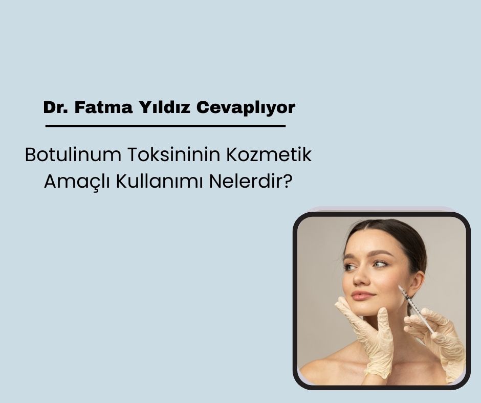 Botulinum Toksininin Kozmetik Amaçlı Kullanımı