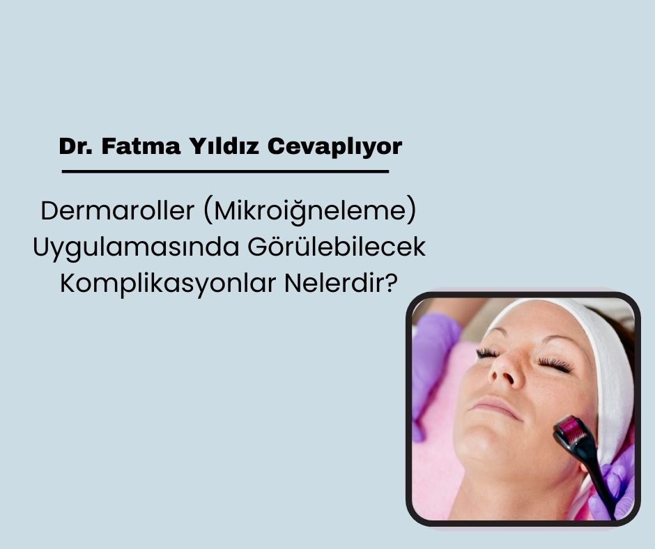 Dermaroller (Mikroiğneleme) Uygulamasında Görülebilecek Komplikasyonlar Nelerdir?