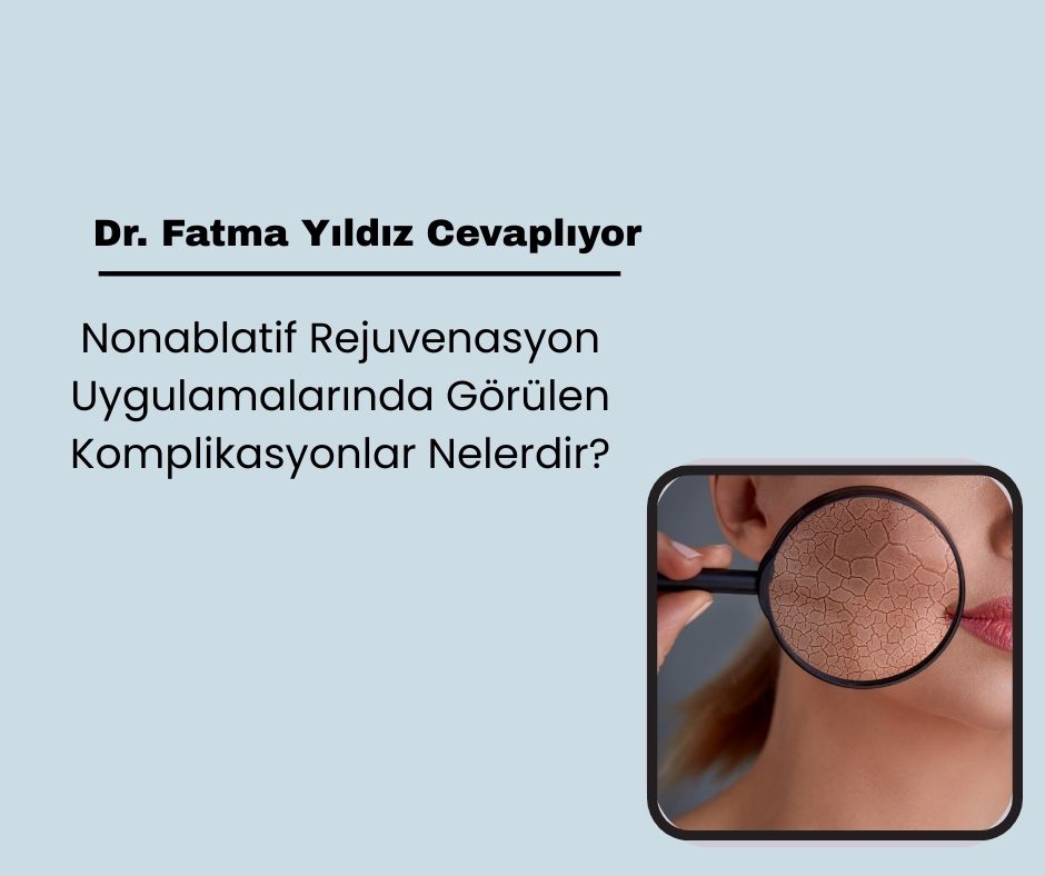 Nonablatif Rejuvenasyon Uygulamalarında Görülen Komplikasyonlar Nelerdir?