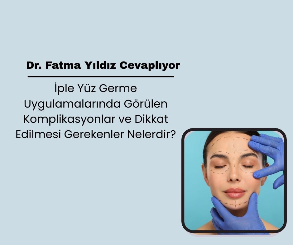 İple Yüz Germe Uygulamalarında Görülen Komplikasyonlar ve Dikkat Edilmesi Gerekenler