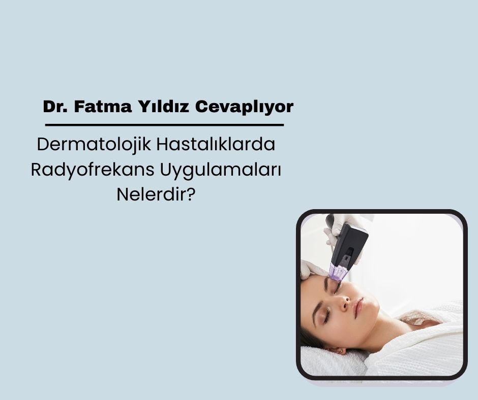Dermatolojik Hastalıklarda Radyofrekans Uygulamaları Nelerdir?