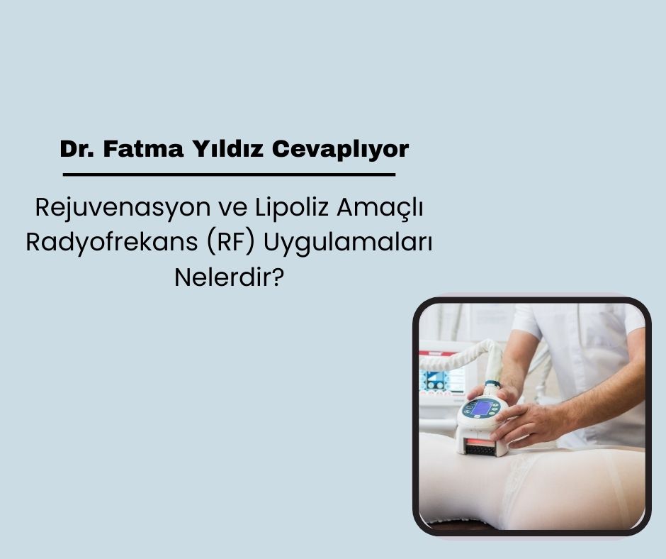 Rejuvenasyon ve Lipoliz Amaçlı Radyofrekans (RF) Uygulamaları Nelerdir?