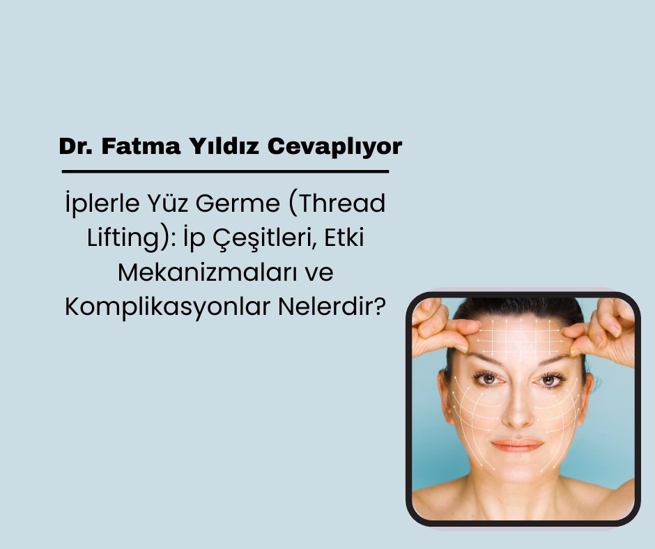 İplerle Yüz Germe (Thread Lifting): İp Çeşitleri, Etki Mekanizmaları ve Komplikasyonlar Nelerdir?