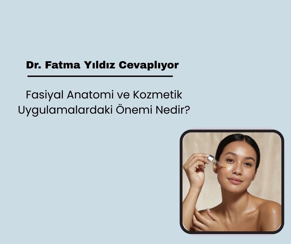 Fasiyal Anatomi ve Kozmetik Uygulamalardaki Önemi Nedir?