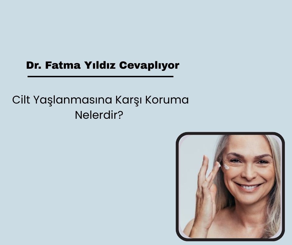 Cilt Yaşlanmasına Karşı Koruma Nelerdir?