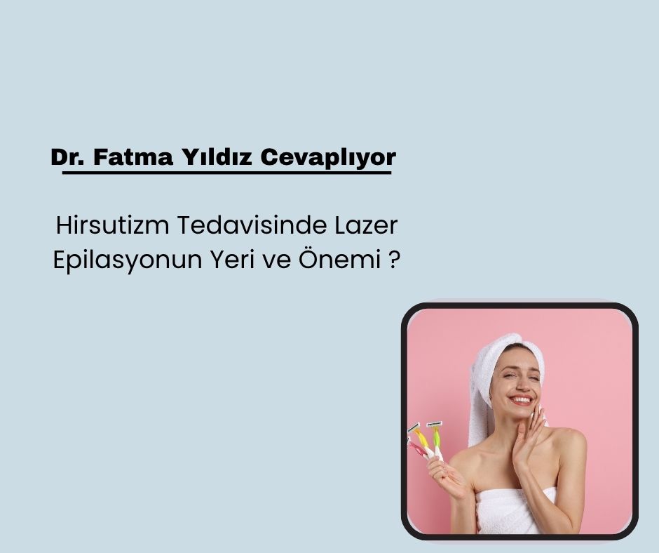 Hirsutizm Tedavisinde Lazer Epilasyonun Yeri ve Önemi ?
