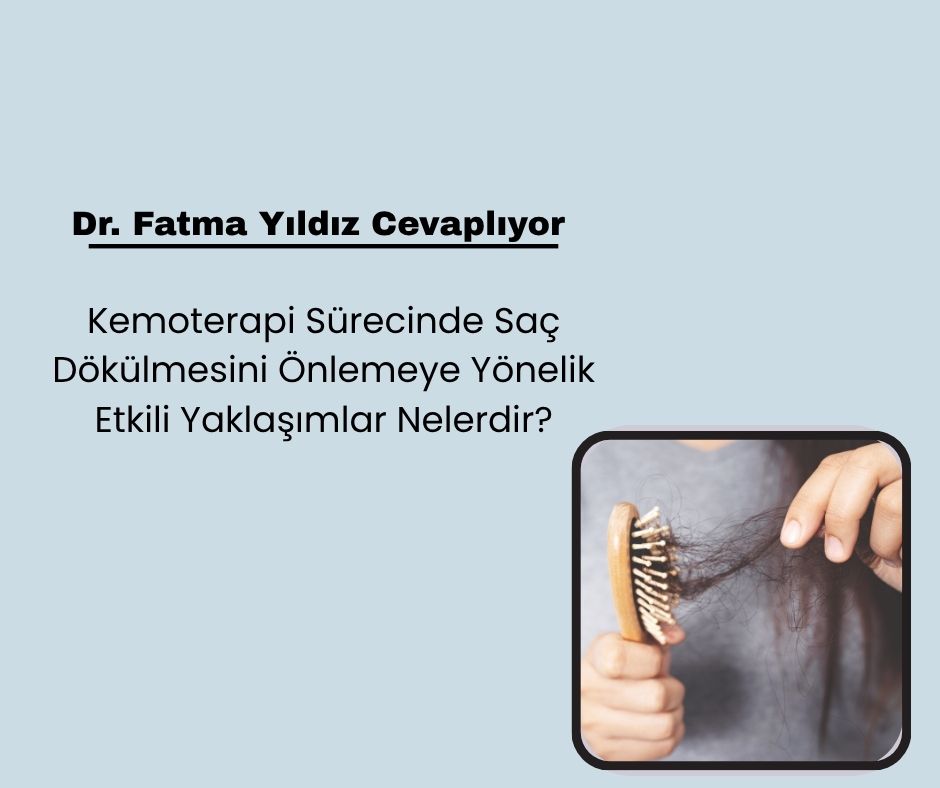 Kemoterapi Sürecinde Saç Dökülmesini Önlemeye Yönelik Etkili Yaklaşımlar Nelerdir?
