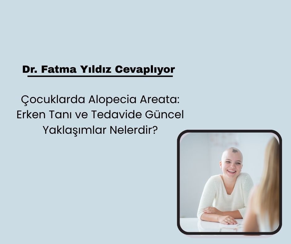 Çocuklarda Alopecia Areata: Erken Tanı ve Tedavide Güncel Yaklaşımlar Nelerdir?