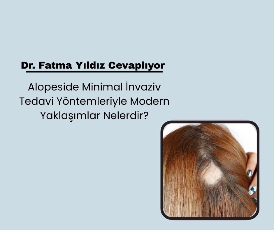 Alopeside Minimal İnvaziv Tedavi Yöntemleriyle Modern Yaklaşımlar Nelerdir?
