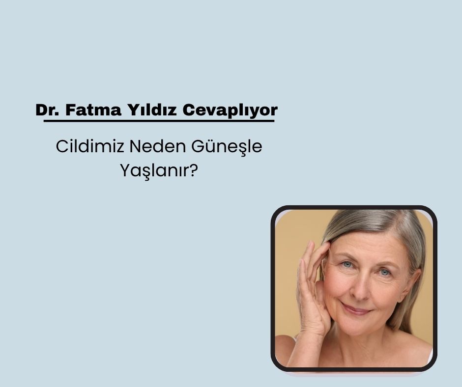 Cildimiz Neden Güneşle Yaşlanır?