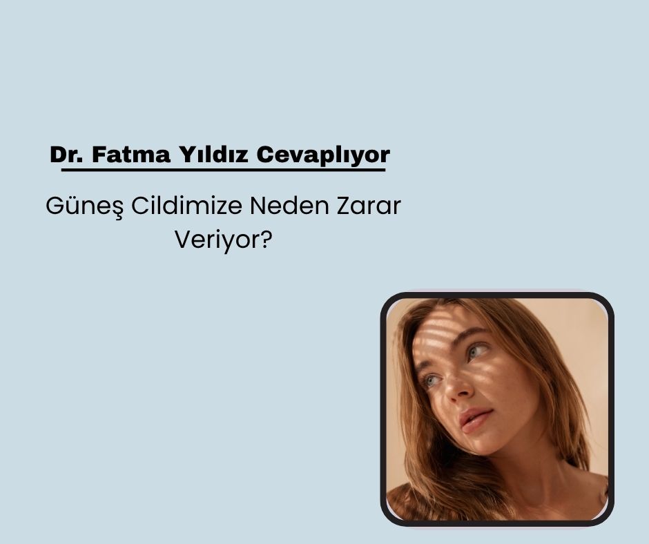 Güneş Cildimize Neden Zarar Veriyor?