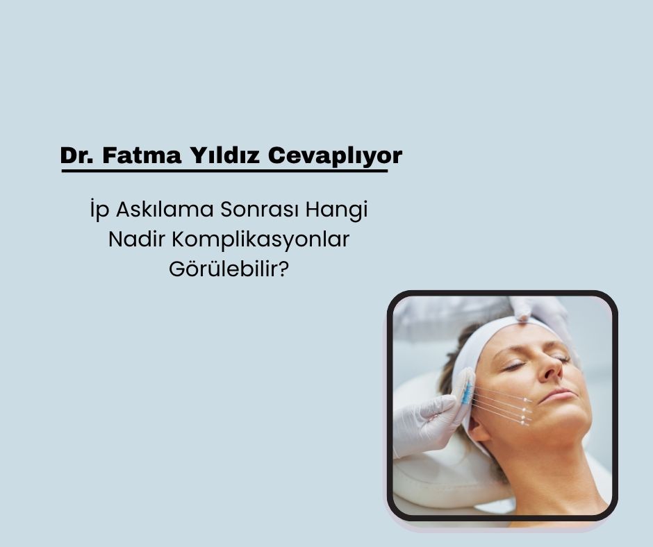 İp Askılama Sonrası Hangi Nadir Komplikasyonlar Görülebilir?
