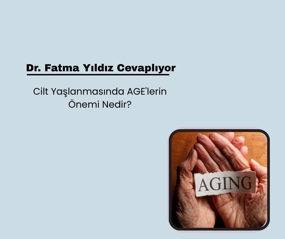 Cilt Yaşlanmasında AGE'lerin Önemi Nedir?