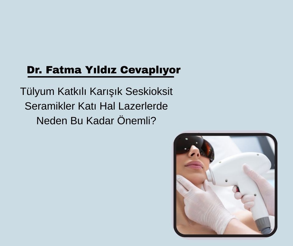 Tülyum Katkılı Karışık Seskioksit Seramikler Katı Hal Lazerlerde Neden Bu Kadar Önemli?